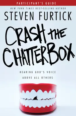 Crash the Chatterbox, Anleitung für Teilnehmer: Gottes Stimme vor allen anderen hören - Crash the Chatterbox, Participant's Guide: Hearing God's Voice Above All Others