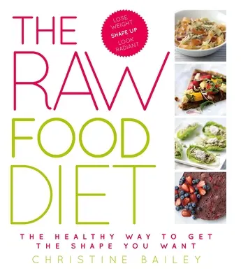 Die Rohkost-Diät: Der gesunde Weg zu Ihrer Wunschform - The Raw Food Diet: The Healthy Way to Get the Shape You Want