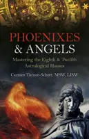 Phönixe und Engel: Die Beherrschung des achten und zwölften astrologischen Hauses - Phoenixes & Angels: Mastering the Eighth & Twelfth Astrological Houses