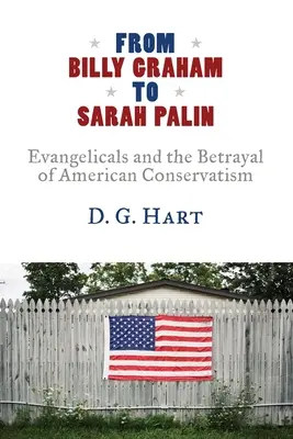 Von Billy Graham bis Sarah Palin: Evangelikale und der Verrat am amerikanischen Konservatismus - From Billy Graham to Sarah Palin: Evangelicals and the Betrayal of American Conservatism