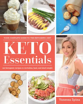 Keto Essentials: 150 ketogene Rezepte zur Revitalisierung, Heilung und Gewichtsreduktion - Keto Essentials: 150 Ketogenic Recipes to Revitalize, Heal, and Shed Weight