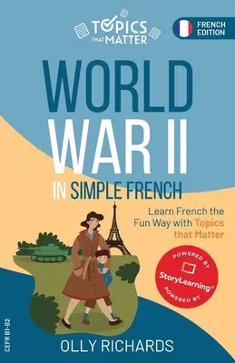 Zweiter Weltkrieg in einfachem Französisch: Französisch lernen mit Spaß und Themen, die wichtig sind - World War II in Simple French: Learn French the Fun Way with Topics that Matter