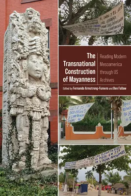Die transnationale Konstruktion des Maya-Seins: Die Lektüre des modernen Mesoamerikas in unseren Archiven - The Transnational Construction of Mayanness: Reading Modern Mesoamerica Through Us Archives