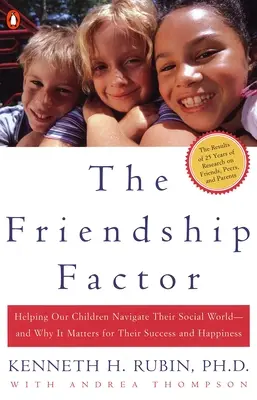 Der Freundschaftsfaktor: Wie wir unseren Kindern helfen, sich in ihrer sozialen Welt zurechtzufinden - und warum dies für ihren Erfolg und ihr Glück wichtig ist - The Friendship Factor: Helping Our Children Navigate Their Social World--And Why It Matters for Their Success and Happiness