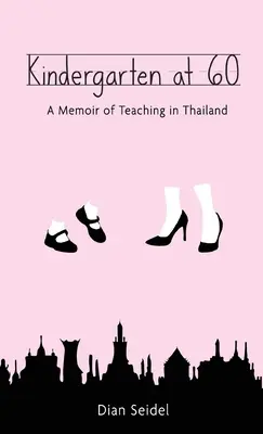 Kindergarten at 60: A Memoir of Teaching in Thailand