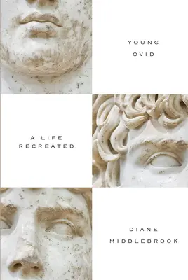 Der junge Ovid: Ein neu gestaltetes Leben - Young Ovid: A Life Recreated