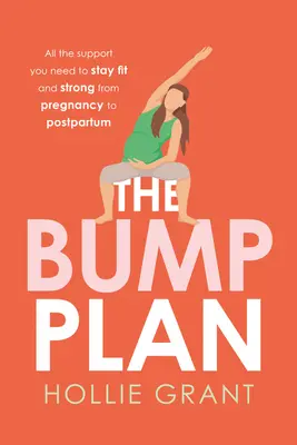 Der Bump-Plan: Die ganze Unterstützung, die Sie brauchen, um von der Schwangerschaft bis zum Wochenbett fit und stark zu bleiben - The Bump Plan: All the Support You Need to Stay Fit and Strong from Pregnancy to Postpartum