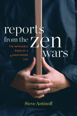 Berichte aus den Zen-Kriegen: Die unmögliche Strenge eines fragenden Lebens - Reports from the Zen Wars: The Impossible Rigor of a Questioning Life