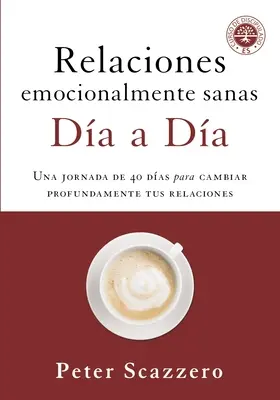 Emocionalmente Sanas - Da a Da: Una Jornada de 40 Das Para Cambiar Profundamente Tus Relaciones - Relaciones Emocionalmente Sanas - Da a Da: Una Jornada de 40 Das Para Cambiar Profundamente Tus Relaciones