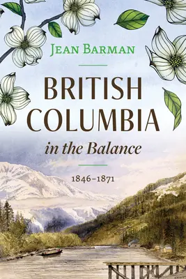 Britisch-Kolumbien im Gleichgewicht: 1846-1871 - British Columbia in the Balance: 1846-1871