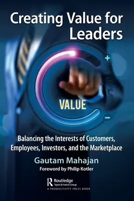 Wertschöpfung für Führungskräfte: Ausgleich der Interessen von Kunden, Mitarbeitern, Investoren und des Marktes - Creating Value for Leaders: Balancing the Interests of Customers, Employees, Investors, and the Marketplace