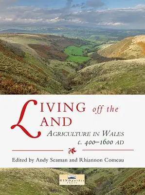 Vom Land leben: Landwirtschaft in Wales um 400 bis 1600 n. Chr. - Living Off the Land: Agriculture in Wales C. 400 to 1600 Ad