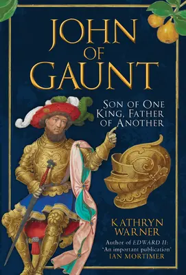 John von Gaunt: Sohn des einen Königs, Vater des anderen - John of Gaunt: Son of One King, Father of Another