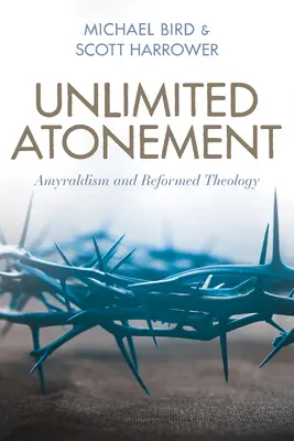 Unbegrenztes Sühnopfer: Amyraldismus und reformierte Theologie - Unlimited Atonement: Amyraldism and Reformed Theology