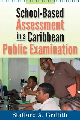 Schulische Beurteilung in einer öffentlichen Prüfung in der Karibik - School-Based Assessment in a Caribbean Public Examination