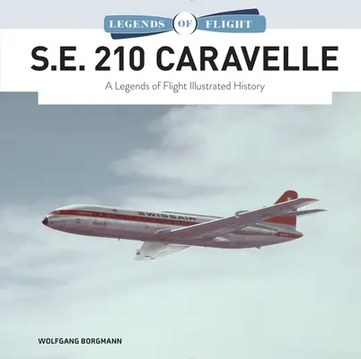 S.E. 210 Caravelle: Eine illustrierte Legende der Luftfahrtgeschichte - S.E. 210 Caravelle: A Legends of Flight Illustrated History