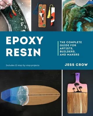 Epoxidharz: Der komplette Leitfaden für Künstler, Baumeister und Hersteller - Epoxy Resin: The Complete Guide for Artists, Builders, and Makers