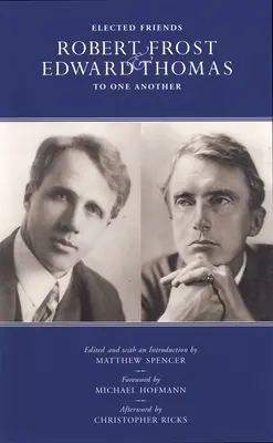 Auserwählte Freunde - Robert Frost und Edward Thomas: Aneinander - Elected Friends - Robert Frost and Edward Thomas: To One Another