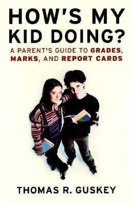 Wie geht's meinem Kind? Ein Leitfaden für Eltern zu Noten, Zensuren und Zeugnissen - How's My Kid Doing?: A Parent's Guide to Grades, Marks, and Report Cards
