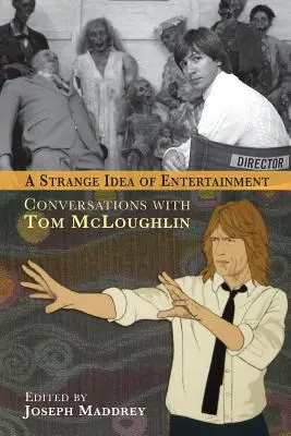 Eine seltsame Idee von Unterhaltung: Gespräche mit Tom McLoughlin - A Strange Idea of Entertainment: Conversations with Tom McLoughlin