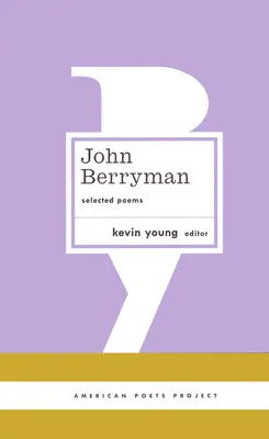 John Berryman: Ausgewählte Gedichte: (American Poets Project #11) - John Berryman: Selected Poems: (American Poets Project #11)