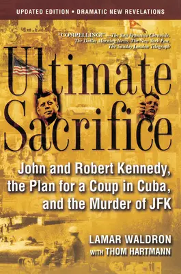 Das ultimative Opfer: John und Robert Kennedy, der Plan für einen Staatsstreich in Kuba und die Ermordung von JFK - Ultimate Sacrifice: John and Robert Kennedy, the Plan for a Coup in Cuba, and the Murder of JFK