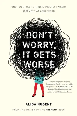 Mach dir keine Sorgen, es wird noch schlimmer: Die (größtenteils gescheiterten) Versuche eines Twentysomething, erwachsen zu werden - Don't Worry, It Gets Worse: One Twentysomething's (Mostly Failed) Attempts at Adulthood