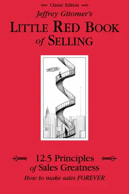 Jeffrey Gitomers kleines rotes Buch des Verkaufens: 12,5 Prinzipien für großartige Verkäufe, wie man für immer Verkäufe macht - Jeffrey Gitomer's Little Red Book of Selling: 12.5 Principles of Sales Greatness, How to Make Sales Forever