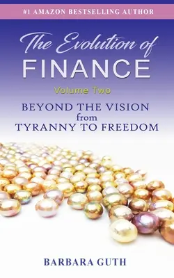 Die Entwicklung des Finanzwesens: Jenseits der Vision von der Tyrannei zur Freiheit - The Evolution of Finance: Beyond the Vision from Tyranny to Freedom