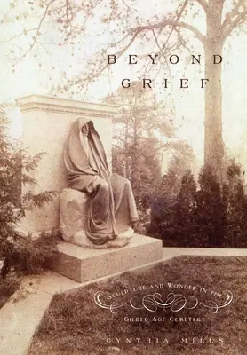 Jenseits des Kummers: Skulptur und Wunder auf dem Friedhof des Goldenen Zeitalters - Beyond Grief: Sculpture and Wonder in the Gilded Age Cemetery