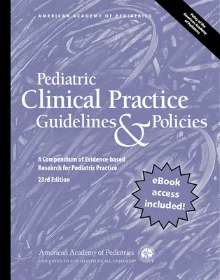 Pädiatrische Leitlinien für die klinische Praxis und Richtlinien, 23. Ausgabe: Ein Kompendium der evidenzbasierten Forschung für die pädiatrische Praxis - Pediatric Clinical Practice Guidelines & Policies, 23rd Edition: A Compendium of Evidence-Based Research for Pediatric Practice