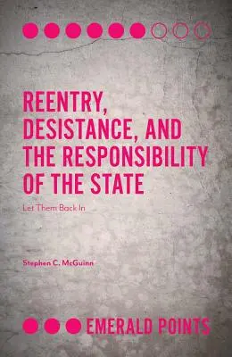 Wiedereingliederung, Resozialisierung und die Verantwortung des Staates: Lasst sie wieder rein - Reentry, Desistance, and the Responsibility of the State: Let Them Back in