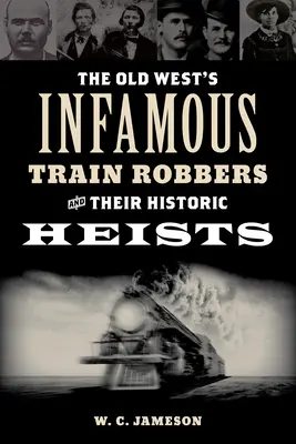 Die berüchtigten Zugräuber des Alten Westens und ihre historischen Raubzüge - The Old West's Infamous Train Robbers and Their Historic Heists