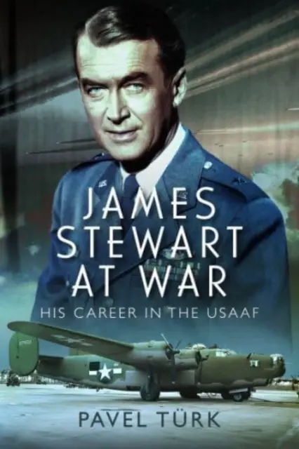 James Stewart im Krieg: Seine Karriere in den Usaaf - James Stewart at War: His Career in the Usaaf