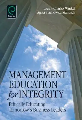 Managementausbildung für Integrität: Ethische Erziehung der Wirtschaftsführer von morgen - Management Education for Integrity: Ethically Educating Tomorrow's Business Leaders