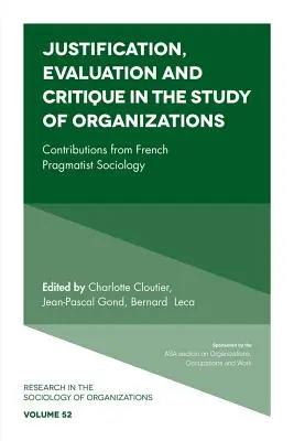 Rechtfertigung, Bewertung und Kritik in der Organisationsforschung: Beiträge aus der französischen pragmatistischen Soziologie - Justification, Evaluation and Critique in the Study of Organizations: Contributions from French Pragmatist Sociology