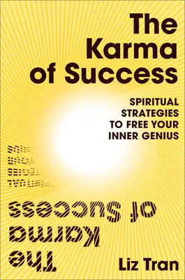 Das Karma des Erfolgs: Spirituelle Strategien zur Befreiung Ihres inneren Genies - The Karma of Success: Spiritual Strategies to Free Your Inner Genius