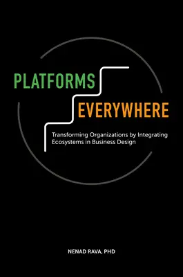 Überall Plattformen: Transforming Organizations by Integrating Ecosystems in Business Design - Platforms Everywhere: Transforming Organizations by Integrating Ecosystems in Business Design