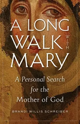Ein langer Weg mit Maria: Eine persönliche Suche nach der Mutter Gottes - A Long Walk with Mary: A Personal Search for the Mother of God