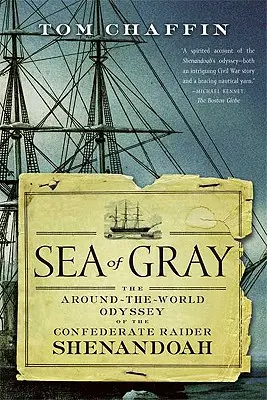 Sea of Gray: Die Weltumsegelungs-Odyssee des konföderierten Seefahrers Shenandoah - Sea of Gray: The Around-The-World Odyssey of the Confederate Raider Shenandoah