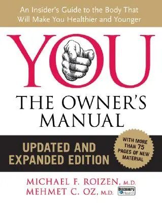 Du: The Owner's Manual, Aktualisierte und erweiterte Ausgabe: Ein Insider-Leitfaden für den Körper, der Sie gesünder und jünger macht - You: The Owner's Manual, Updated and Expanded Edition: An Insider's Guide to the Body That Will Make You Healthier and Younger