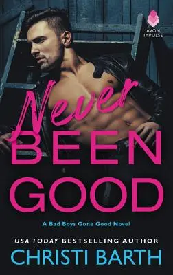 Niemals war ich gut: Ein Bad Boys Gone Good-Roman - Never Been Good: A Bad Boys Gone Good Novel