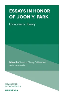 Essays zu Ehren von Joon Y. Park: Ökonometrische Theorie - Essays in Honor of Joon Y. Park: Econometric Theory