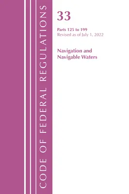Code of Federal Regulations, Title 33 Navigation and Navigable Waters 125-199, überarbeitet am 1. Juli 2022 (Office of the Federal Register (U S )) - Code of Federal Regulations, Title 33 Navigation and Navigable Waters 125-199, Revised as of July 1, 2022 (Office of the Federal Register (U S ))