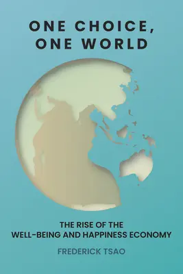 Eine Wahl, eine Welt: Der Aufstieg der Wirtschaft des Wohlbefindens und des Glücks - One Choice, One World: The Rise of the Well-Being and Happiness Economy