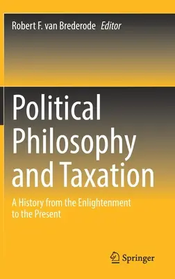 Politische Philosophie und Steuern: Eine Geschichte von der Aufklärung bis zur Gegenwart - Political Philosophy and Taxation: A History from the Enlightenment to the Present