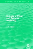 Entropie in der Stadt- und Regionalmodellierung (Routledge Revivals) (Wilson Alan (University College London UK University College London UK)) - Entropy in Urban and Regional Modelling (Routledge Revivals) (Wilson Alan (University College London UK University College London UK))