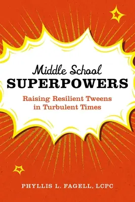 Supermächte der Mittelstufe: Die Erziehung widerstandsfähiger Tweens in turbulenten Zeiten - Middle School Superpowers: Raising Resilient Tweens in Turbulent Times