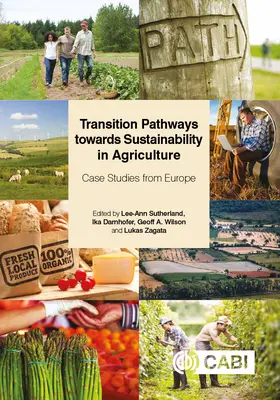 Übergangspfade zur Nachhaltigkeit in der Landwirtschaft: Fallstudien aus Europa - Transition Pathways Towards Sustainability in Agriculture: Case Studies from Europe