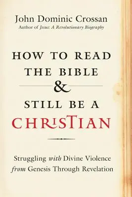 Wie man die Bibel lesen und trotzdem Christ sein kann: Die Auseinandersetzung mit der göttlichen Gewalt von der Genesis bis zur Offenbarung - How to Read the Bible and Still Be a Christian: Struggling with Divine Violence from Genesis Through Revelation